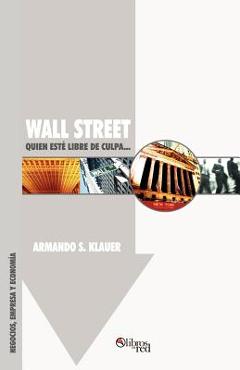 Coperta cărții 'Wall Street: Quien Este Libre de Culpa... - Armando S. Klauer'