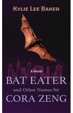 Coperta cărții 'Bat Eater and Other Names for Cora Zeng - Kylie Lee Baker'
