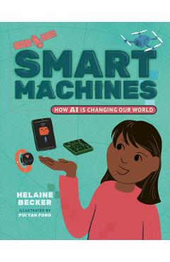 Poza produsului Smart Machines: How AI Is Changing Our World - Helaine Becker