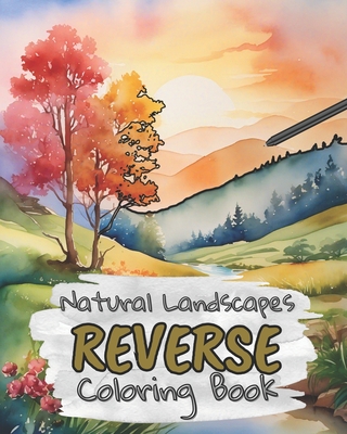 Coperta cărții 'Natural Landscapes Reverse Coloring Book for Kids, Teens and Adults: Draw The Lines and Stay Calm, 40 Watercolor'