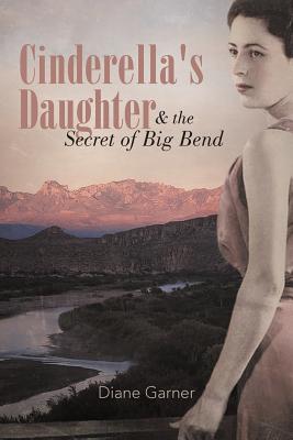 Cinderella's Daughter and the Secret of Big Bend - Diane Garner