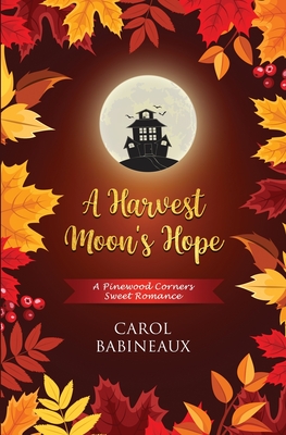 A Harvest Moon's Hope: A Pinewood Corners Sweet Romance - Carol Babineaux