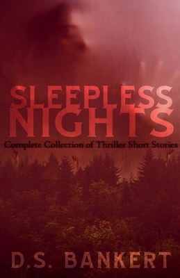 Sleepless Nights Complete Collection Of Thriller Stories - D. S. Bankert