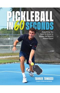 Poza produsului Pickleball in 60 Seconds: Everything You Need to Know to Master the World's Hottest Sport - Tanner Tomassi