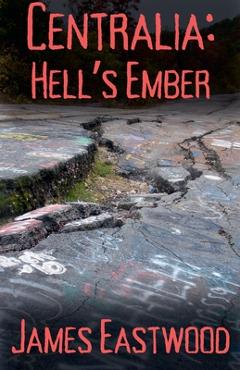 Coperta cărții 'Centralia: Hell's Ember - James Eastwood'