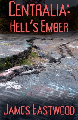 Centralia: Hell's Ember - James Eastwood
