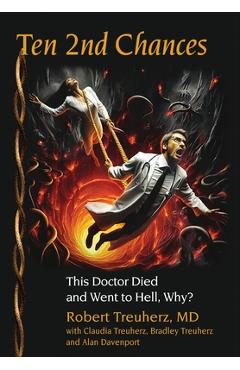 Coperta cărții 'Ten 2nd Chances: This Doctor Died and Went to Hell, Why? - Robert Treuherz'