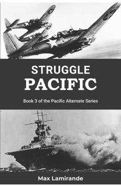 Poza produsului Struggle Pacific: Book 3 of the Pacific Alternate Series - Max Lamirande