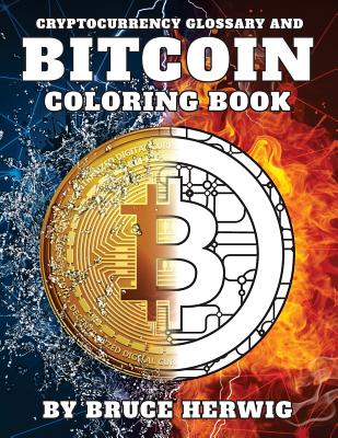 Bitcoin Coloring Book: And Cryptocurrency Glossary - Bruce Herwig