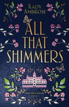 Coperta cărții 'All That Shimmers - Kady Ambrose'