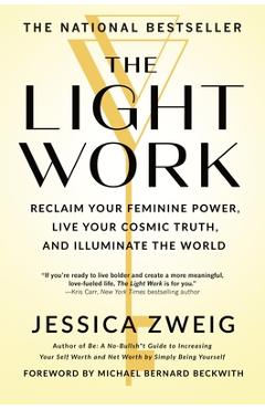 Coperta cărții 'The Light Work: Reclaim Your Feminine Power, Live Your Cosmic Truth, and Illuminate the World - Jessica Zweig'