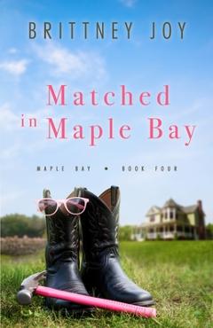 Coperta cărții 'Matched in Maple Bay: A Sweet Small Town Cowboy Romance - Brittney Joy'