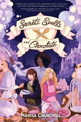 Secrets, Spells, and Chocolate - Marisa Churchill