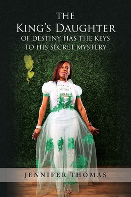 The King's Daughter of Destiny Has the Keys to His Secret Mystery - Jennifer Thomas