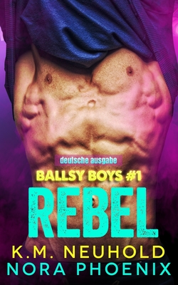 Ballsy Boys: Rebel - Nora Phoenix