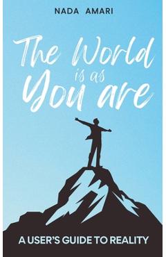 Coperta cărții 'The World is as You Are: A User's Guide to Reality - Nada Amari'