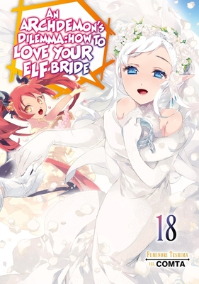 An Archdemon's Dilemma: How to Love Your Elf Bride: Volume 18 (Light Novel) - Fuminori Teshima