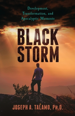 Black Storm: Development, Transformation, and Apocalyptic Moments - Joseph A. Talamo
