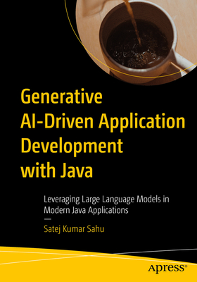 Generative Ai-Driven Application Development with Java: Leveraging Large Language Models in Modern Java Applications - Satej Kumar Sahu