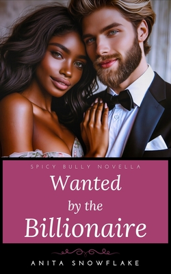 Wanted by the Billionaire: A Spicy Bully Novella - Anita Snowflake