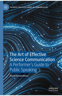 Coperta cărții 'The Art of Effective Science Communication: A Performer's Guide to Public Speaking - David Dannenfelser'