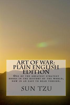 Art Of War Plain English Edition: One Of The Greatest Strategy Books In The History Of The World, Now In An Easy To Read Version. -