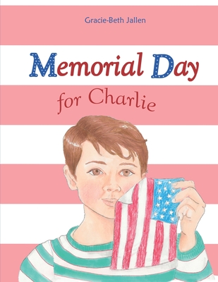 Memorial Day for Charlie: A Picture Book Story for Children About Why We Celebrate Memorial Day - Inez Bunclark