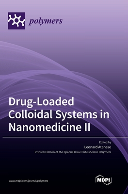 Drug-Loaded Colloidal Systems in Nanomedicine II - Leonard Atanase