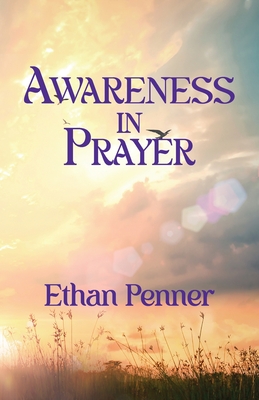Awareness in Prayer - Ethan Penner