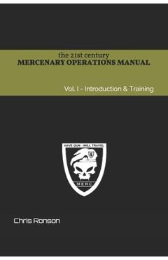 Coperta cărții 'The 21st century Mercenary Operations Manual - Vol. 1: Introduction & Training - Chris Ronson'
