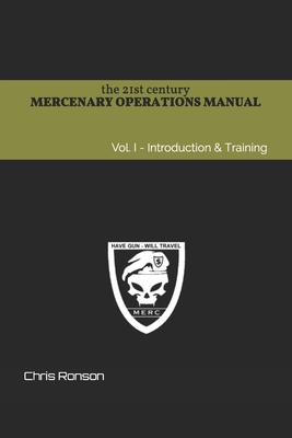 Coperta cărții 'The 21st century Mercenary Operations Manual - Vol. 1: Introduction & Training - Chris Ronson'