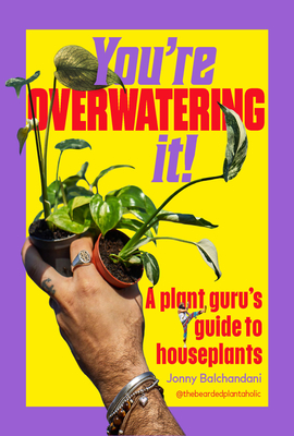 Coperta cărții 'You're Overwatering It!: A Plant Guru's Guide to Houseplants - Jonny Balchandani'