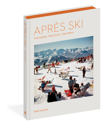Après Ski: The Scene, the Style, the Menu - Erin Isakov