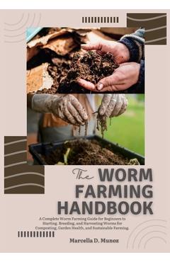 Coperta cărții 'The Worm Farming Handbook: A Complete Worm Farming Guide for Beginners to Starting, Breeding, and Harvesting Worms for'