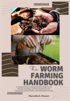 Coperta cărții 'The Worm Farming Handbook: A Complete Worm Farming Guide for Beginners to Starting, Breeding, and Harvesting Worms for'