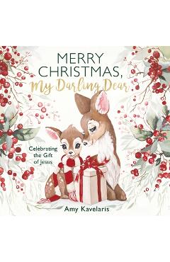 Poza produsului Merry Christmas, My Darling Dear: Celebrating the Gift of Jesus - Amy Kavelaris