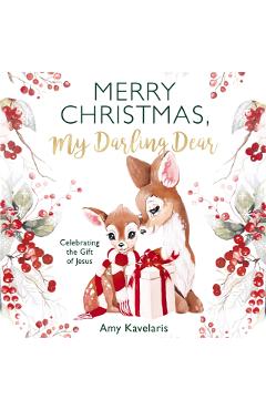 Merry Christmas, My Darling Dear: Celebrating the Gift of Jesus - Amy Kavelaris