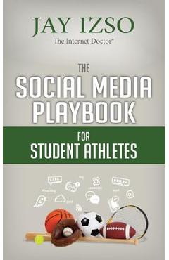 Coperta cărții 'The Social Media Playbook for Student Athletes - Jay Izso'