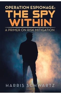 Poza produsului Operation Espionage: the Spy Within: A Primer on Risk Mitigation - Harris Schwartz