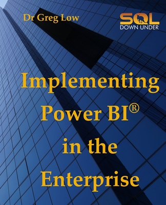 Implementing Power BI in the Enterprise - Greg Low