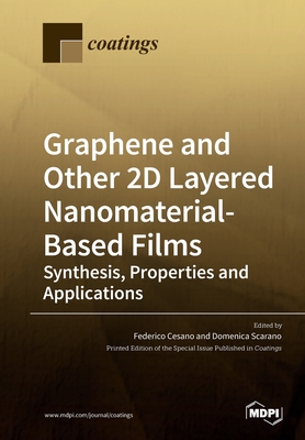 Graphene and Other 2D Layered Nanomaterial-Based Films: Synthesis, Properties and Applications - Federico Cesano