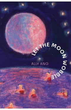 Coperta cărții 'Let the Moon Wobble - Ally Ang'