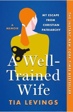 Coperta cărții 'A Well-Trained Wife: My Escape from Christian Patriarchy - Tia Levings'