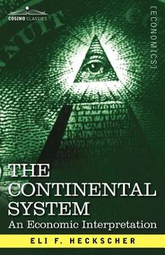 Coperta cărții 'The Continental System: An Economic Interpretation - Eli F. Heckscher'