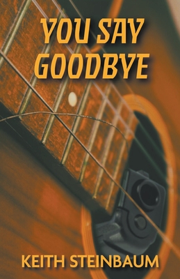 You Say Goodbye - Keith Steinbaum
