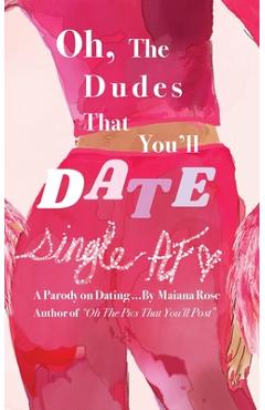Coperta cărții 'Oh, the Dudes That You'll Date - Maiana Rose'