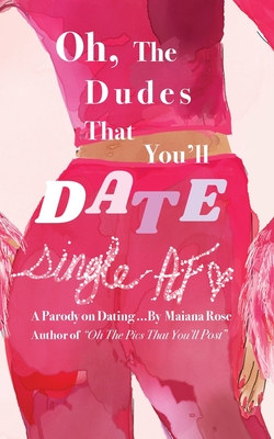 Coperta cărții 'Oh, the Dudes That You'll Date - Maiana Rose'