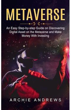 Coperta cărții 'Metaverse: An Easy Step-by-step Guide on Discovering (Digital Asset on the Metaverse and Make Money With Investing) -'