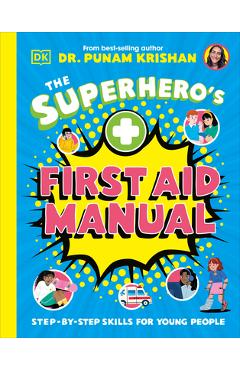 Poza produsului The Superhero's First Aid Manual: Step-By-Step Skills for Young People - Punam Krishan