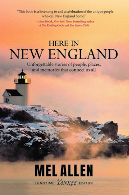 Here in New England: Unforgettable Stories of People, Places, and Memories That Connect Us All. - Mel Allen